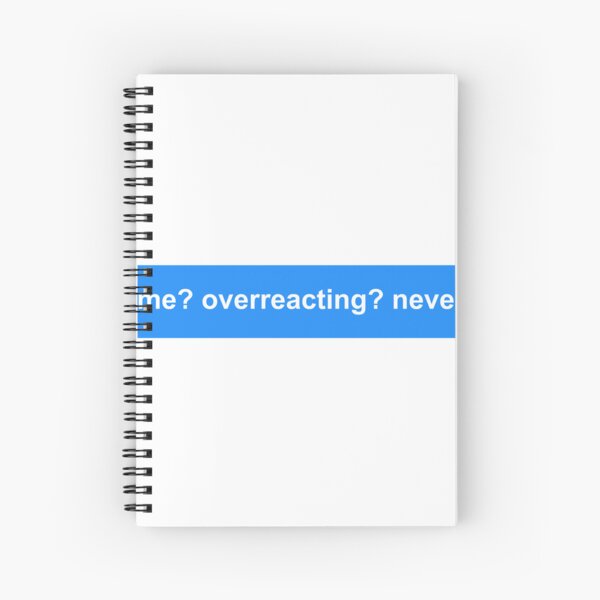 Item preview, me? overreacting? never. designed and sold by Newluck01.