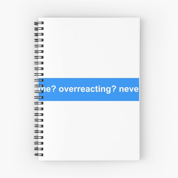Item preview, me? overreacting? never. designed and sold by Newluck01.