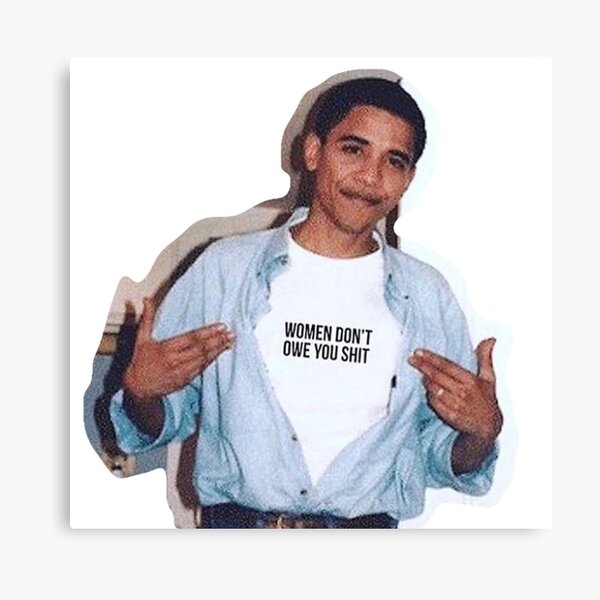Obama Meme Frauen schulden dir keinen Hemdaufkleber Leinwanddruck