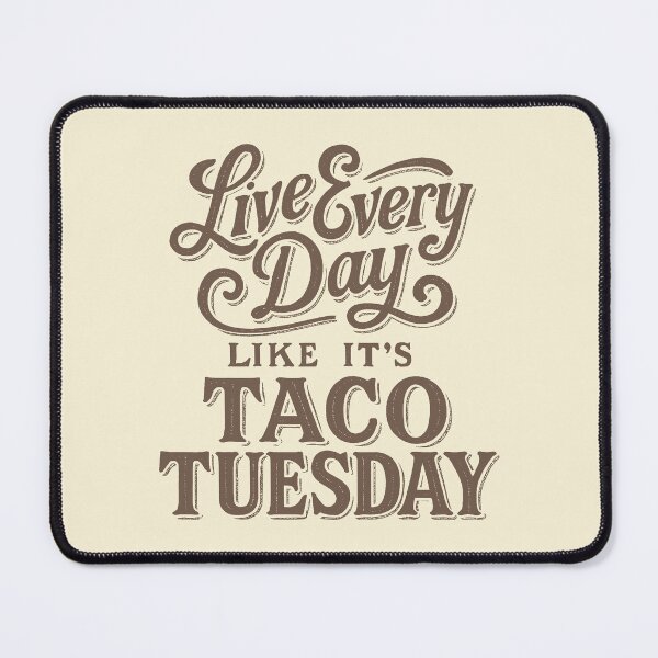 Item preview, Live Every Day Like It's Taco Tuesday designed and sold by zzz888.