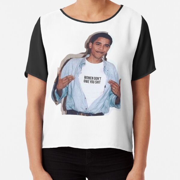 obama meme women dont owe you shirt sticker Chiffon Top