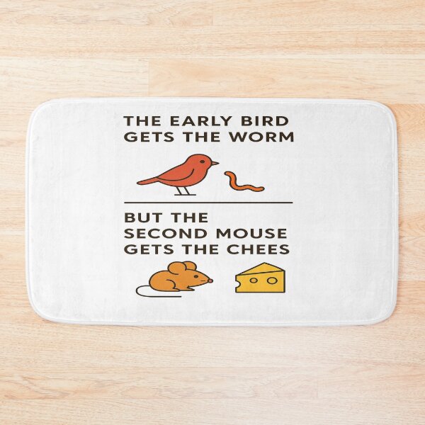 Item preview, Early Bird Gets The Worm Second Mouse Gets The Cheese designed and sold by Owcomm.