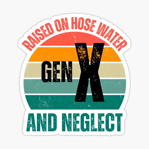Item preview, Raised on hose water and neglect ,Gen X meme 2025 designed and sold by erozzz.