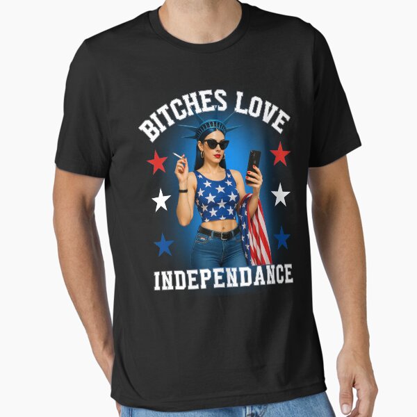 Bitches love Independanc Funny Feminist patriot Funny 4th of July Woman empowered Tshirt Essential T-Shirt