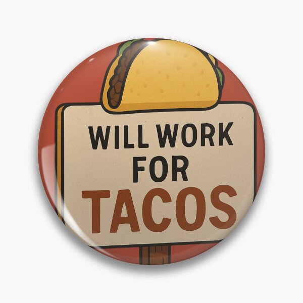 Item preview, Will Work for Tacos designed and sold by LowBatteryBrand.