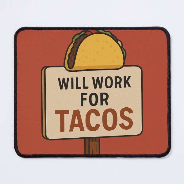 Item preview, Will Work for Tacos designed and sold by LowBatteryBrand.