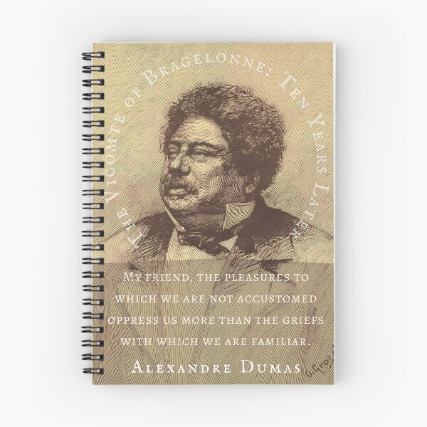 Item preview, Alexandre Dumas quote: My friend, the pleasures to which we are not accustomed oppress us more than the griefs with which we are familiar. designed and sold by artbleed.