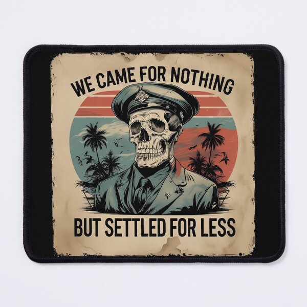 Item preview, We came for nothing but settled for less designed and sold by whatthefoxsays.