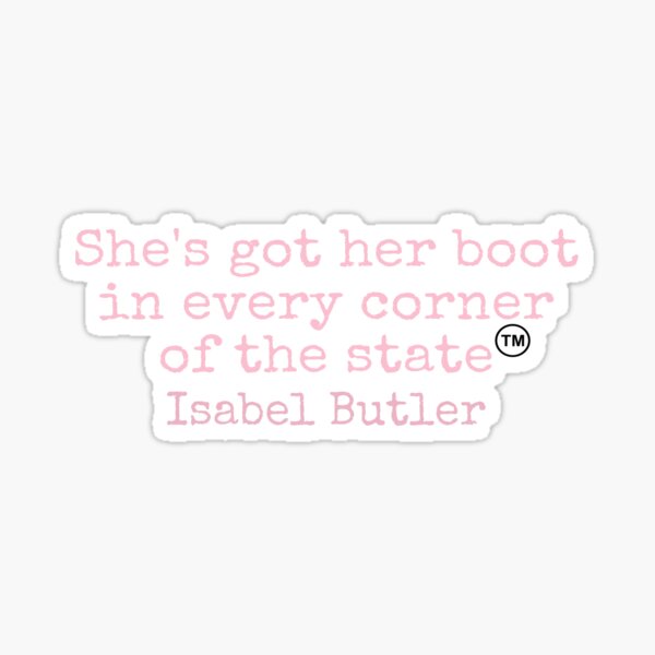 Item preview, “Shes got her boot in every corner of the state” Isabel Butler designed and sold by Isabel Butler .