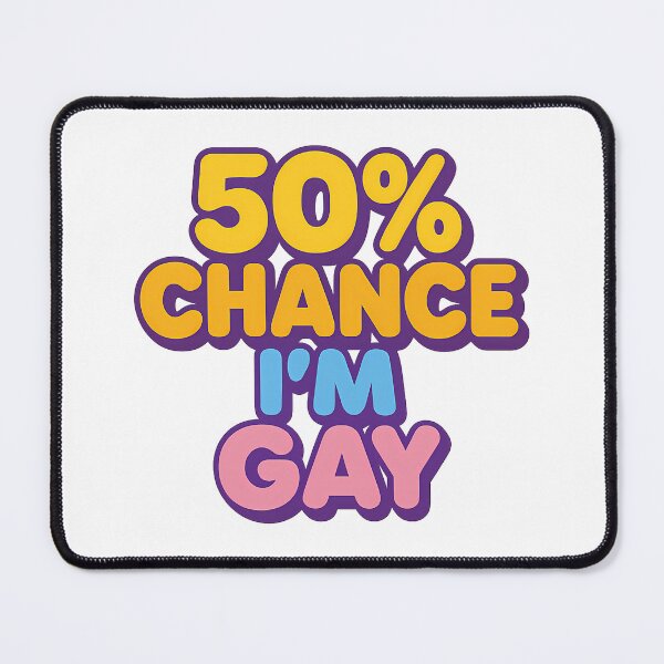 Item preview, 50% Chance I'm Gay – Bold Text Art designed and sold by Haus Of Sin.