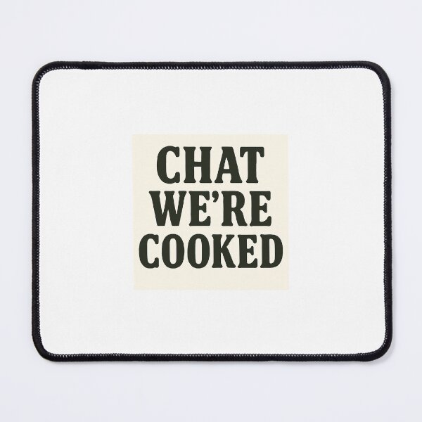 Item preview, CHAT WE'RE COOKED Print designed and sold by SUPA PRINTZZ.