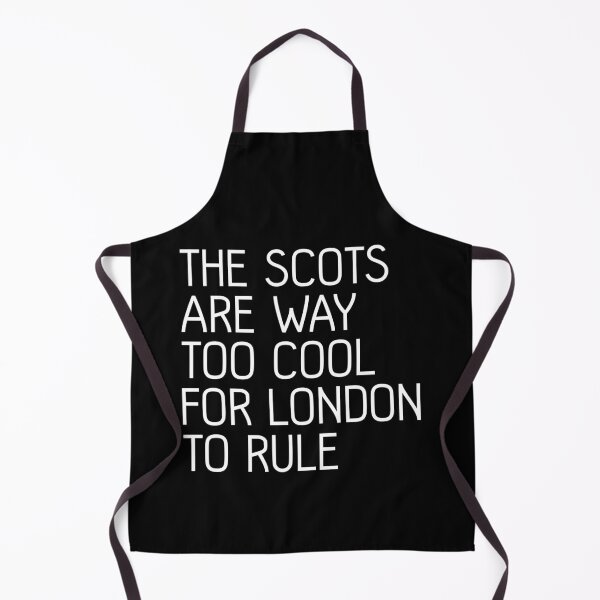 Item preview, THE SCOTS ARE WAY TOO COOL FOR LONDON TO RULE, Scottish Independence Slogan designed and sold by MacPean.