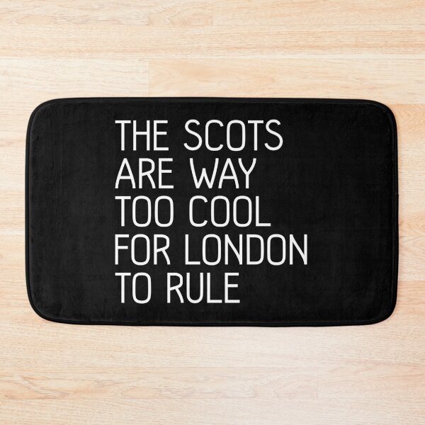 Item preview, THE SCOTS ARE WAY TOO COOL FOR LONDON TO RULE, Scottish Independence Slogan designed and sold by MacPean.