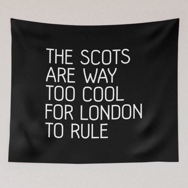 Item preview, THE SCOTS ARE WAY TOO COOL FOR LONDON TO RULE, Scottish Independence Slogan designed and sold by MacPean.