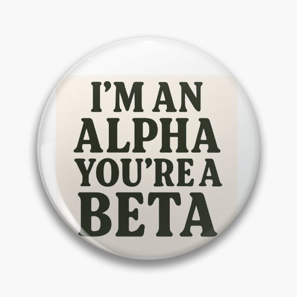 Item preview, IM AN ALPHA YOU'RE A BETA Print designed and sold by SUPA PRINTZZ.