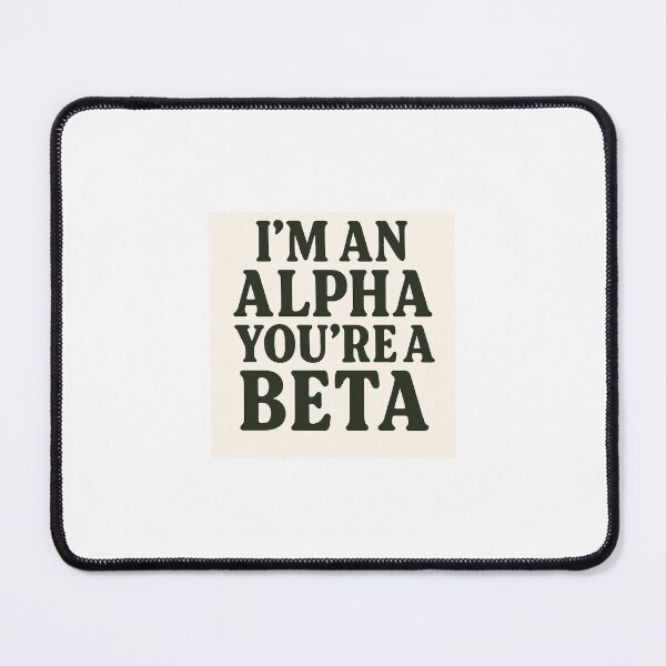 Item preview, IM AN ALPHA YOU'RE A BETA Print designed and sold by SUPA PRINTZZ.
