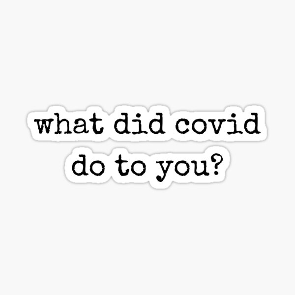 Item preview, what did covid do to you  designed and sold by Wordsmith-Wear.