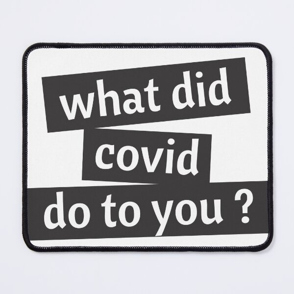 Item preview, what did covid do to you  designed and sold by Wordsmith-Wear.