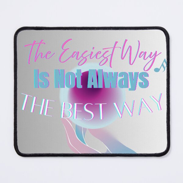 Item preview, The Easiest Way Is Not Always The Best Way designed and sold by BrightrDayMusicArt.