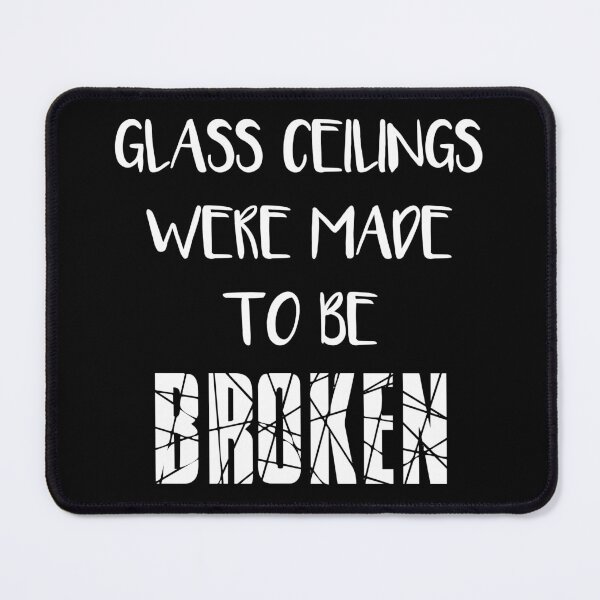Item preview, GLASS CEILINGS WERE MADE TO BE BROKEN - Feminist Text Slogan designed and sold by MacPean.