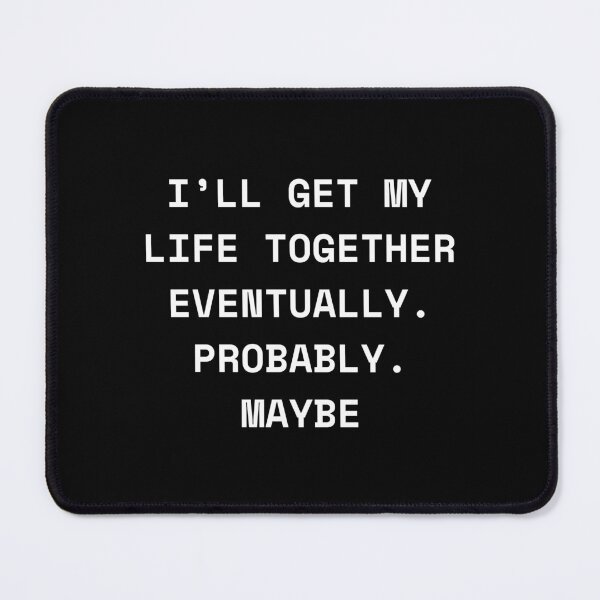 Item preview, Someday I'll have my life under control – maybe. Sarcastic statement designed and sold by P.J 's Wildframes.