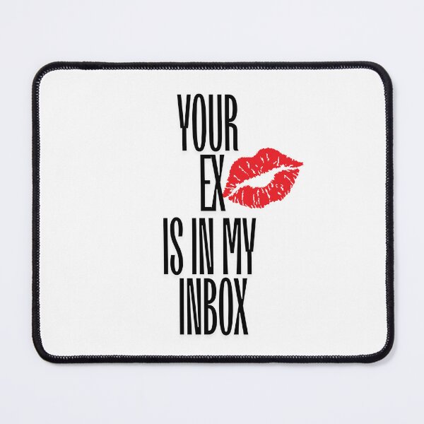 Item preview, “Your Ex is in My Inbox” Flirty, Confident, and Just the Right Amount of Petty designed and sold by JellybeaKisses.