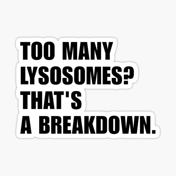 Item preview, STEM Humor Apparel – Lysosomes Breaking Down Style designed and sold by FunnyScience.