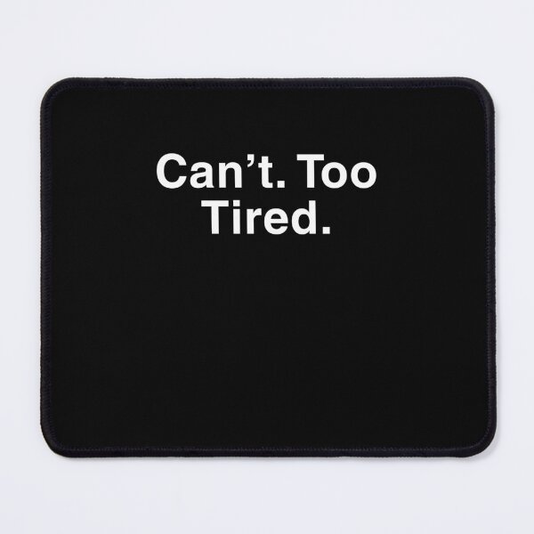 Item preview, Can’t. Too Tired. – Minimal Exhausted Quote Shirt designed and sold by Thanat Pattern Studio.