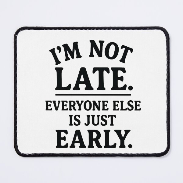 Item preview, I’m Not Late, Everyone Else Is Just Early – Funny Punctuality Excuse Design designed and sold by TheCreativeVLT.