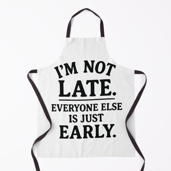 Item preview, I’m Not Late, Everyone Else Is Just Early – Funny Punctuality Excuse Design designed and sold by TheCreativeVLT.