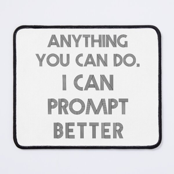 Item preview, Anything you can do, I can prompt better designed and sold by kulaone.