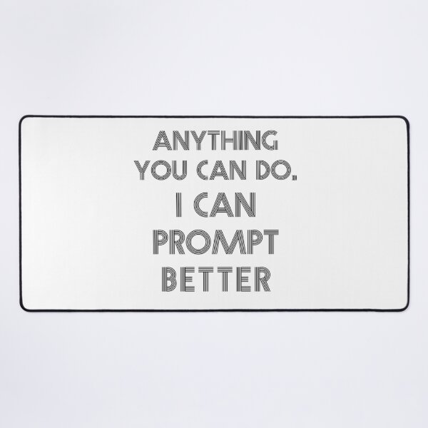 Item preview, Anything you can do, I can prompt better designed and sold by kulaone.