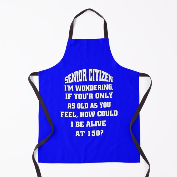 Item preview, Funny Senior Citizen Humor I'm Wondering, If You're Only AS Old As You Feel, How Could I Be Alive At 150? designed and sold by fantasticdesign.