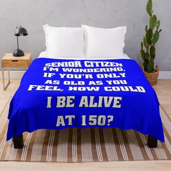 Item preview, Funny Senior Citizen Humor I'm Wondering, If You're Only AS Old As You Feel, How Could I Be Alive At 150? designed and sold by fantasticdesign.