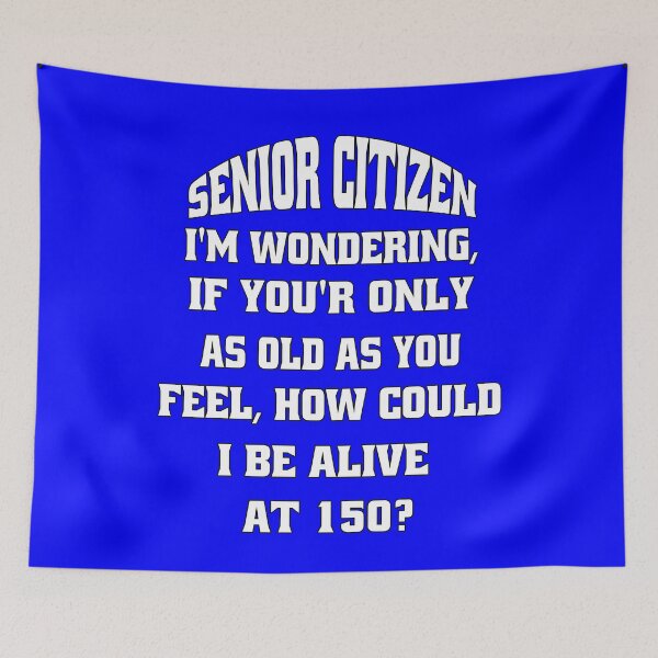 Item preview, Funny Senior Citizen Humor I'm Wondering, If You're Only AS Old As You Feel, How Could I Be Alive At 150? designed and sold by fantasticdesign.
