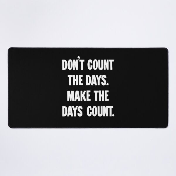 Item preview, Don't Count the Days. Make the Days Count. designed and sold by Good-Looking Corpse.