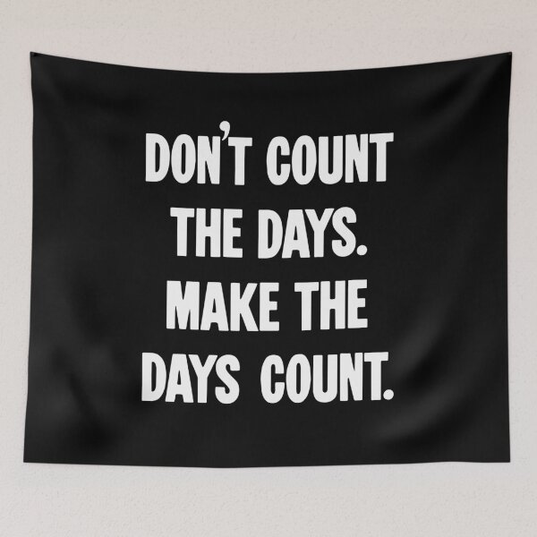 Item preview, Don't Count the Days. Make the Days Count. designed and sold by Good-Looking Corpse.