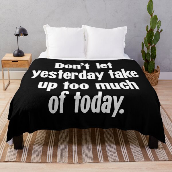Item preview, Don't Let Yesterday Take Up Too Much of Today designed and sold by Good-Looking Corpse.