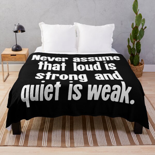Item preview, Never Assume That Loud Is Strong And Quiet Is Weak designed and sold by Good-Looking Corpse.