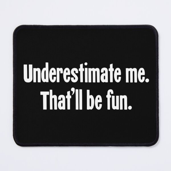 Item preview, Underestimate Me. That'll Be Fun. designed and sold by Good-Looking Corpse.