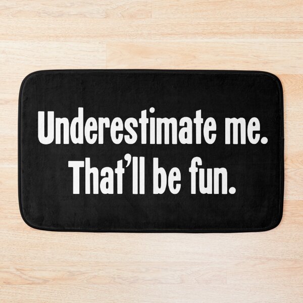 Item preview, Underestimate Me. That'll Be Fun. designed and sold by Good-Looking Corpse.