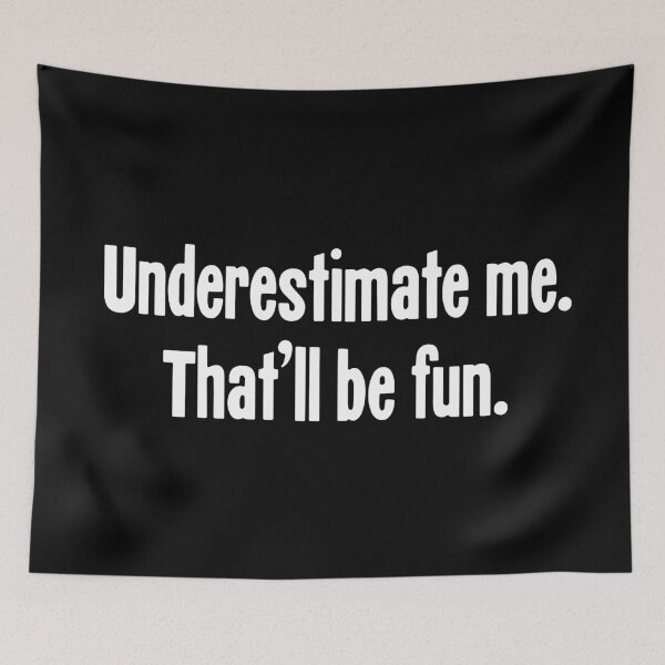 Item preview, Underestimate Me. That'll Be Fun. designed and sold by Good-Looking Corpse.