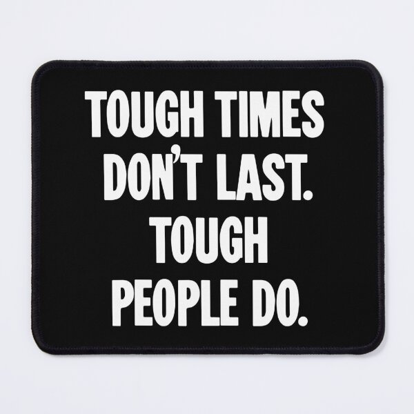 Item preview, Tough Times Don't Last. Tough People Do. designed and sold by Good-Looking Corpse.