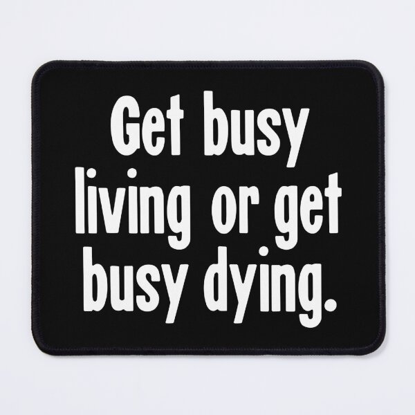 Item preview, Get Busy Living or Get Busy Dying designed and sold by Good-Looking Corpse.