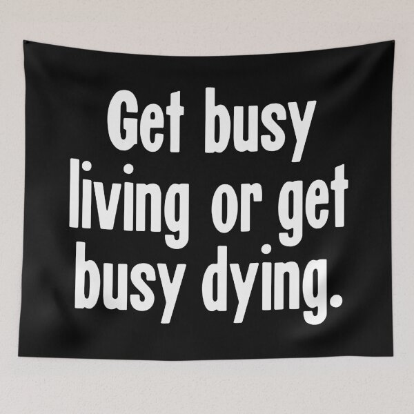 Item preview, Get Busy Living or Get Busy Dying designed and sold by Good-Looking Corpse.