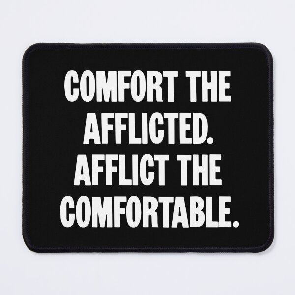 Item preview, Comfort the Afflicted. Afflict the Comfortable. designed and sold by Good-Looking Corpse.