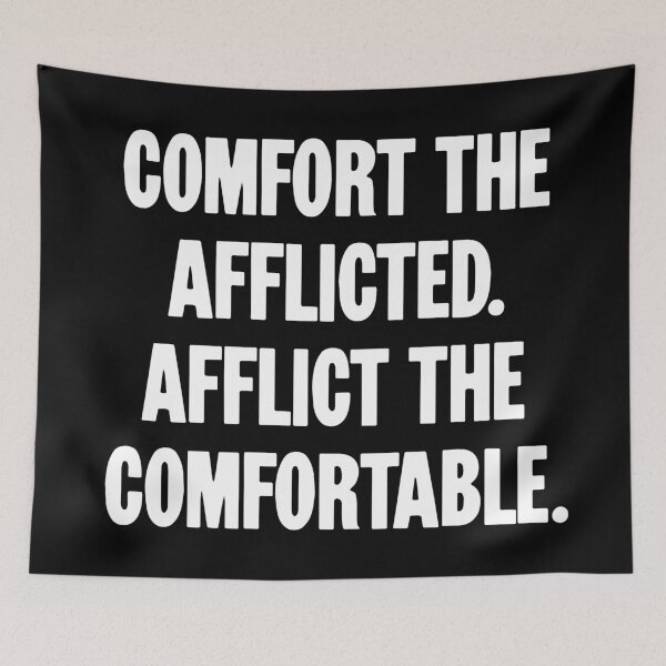 Item preview, Comfort the Afflicted. Afflict the Comfortable. designed and sold by Good-Looking Corpse.