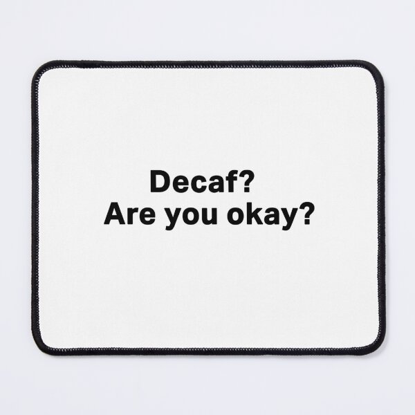 Item preview, Decaf? Are you okay? designed and sold by waleedmurad.