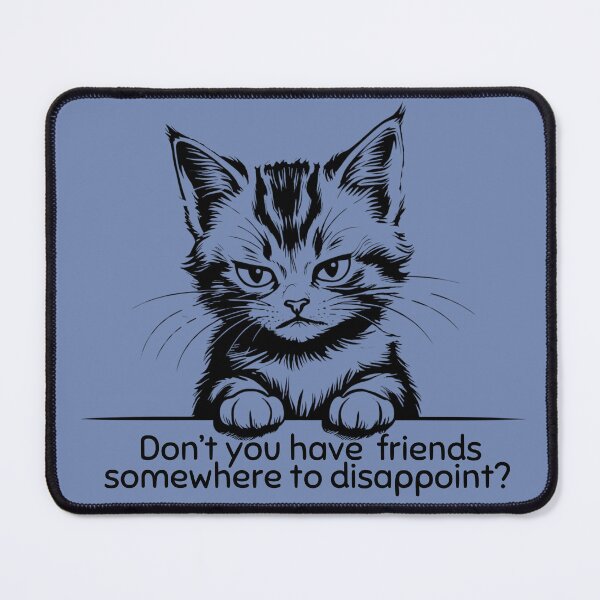Item preview, Rude kittens - Don't you have friends somewhere to disappoint? designed and sold by TalkingHerds.