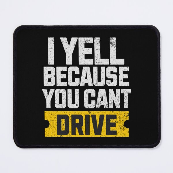 Item preview, I Yell Because You Cant Drive Funny Sarcastic Humor Racing Driver designed and sold by CarantinedChaos.
